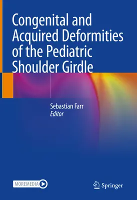 A gyermekkori vállöv veleszületett és szerzett deformitásai - Congenital and Acquired Deformities of the Pediatric Shoulder Girdle