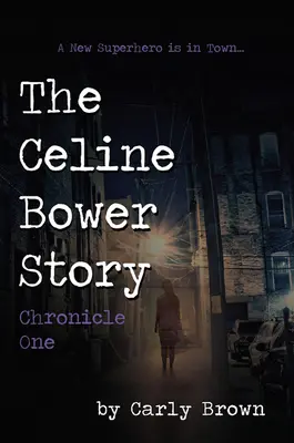 A Celine Bower-történet: Chronicle One - The Celine Bower Story: Chronicle One