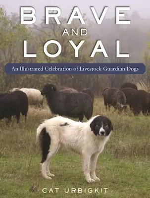 Állatvédő kutyák: Egy illusztrált ünnepség - Livestock Guardian Dogs: An Illustrated Celebration