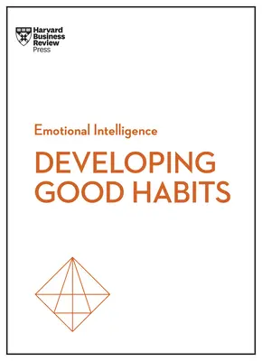 Jó szokások (HBR Érzelmi intelligencia sorozat) - Good Habits (HBR Emotional Intelligence Series)