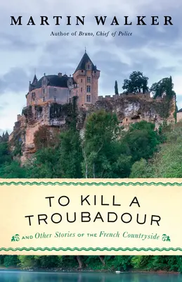 To Kill a Troubadour: Bruno, a rendőrfőnök regénye - To Kill a Troubadour: A Bruno, Chief of Police Novel