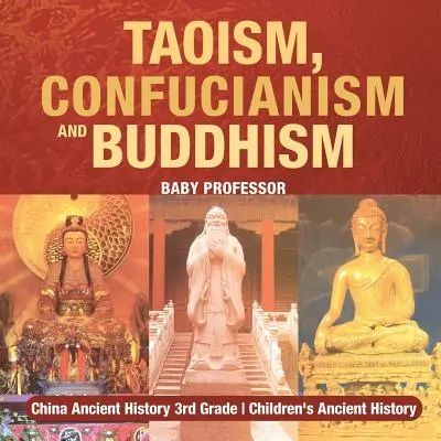 Taoizmus, konfucianizmus és buddhizmus - Kína ókori történelme 3. osztályos gyermekek ókori történelme - Taoism, Confucianism and Buddhism - China Ancient History 3rd Grade Children's Ancient History