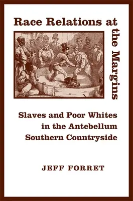 Faji kapcsolatok a peremvidéken: Rabszolgák és szegény fehérek a délvidék középkor előtti vidékén - Race Relations at the Margins: Slaves and Poor Whites in the Antebellum Southern Countryside