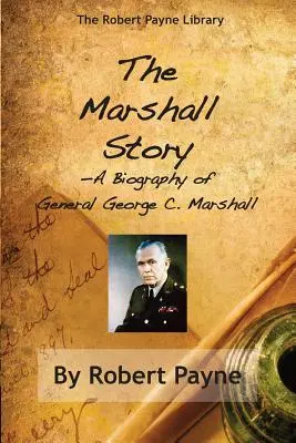 A Marshall-történet, George C. Marshall tábornok életrajza - The Marshall Story, A Biography of General George C. Marshall