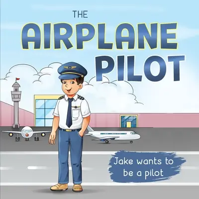 A repülőgép-pilóta: Jake pilóta akar lenni - The Airplane Pilot: Jake Wants to be a Pilot