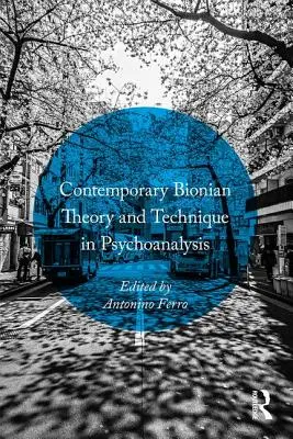 Kortárs bioni elmélet és technika a pszichoanalízisben - Contemporary Bionian Theory and Technique in Psychoanalysis