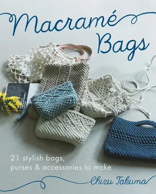 Macram táskák: 21 stílusos táskák, pénztárcák és kiegészítők, hogy készítsen - Macram Bags: 21 Stylish Bags, Purses & Accessories to Make