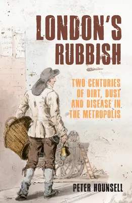 London szemete: Két évszázadnyi kosz, por és betegség a metropoliszban - London's Rubbish: Two Centuries of Dirt, Dust and Disease in the Metropolis