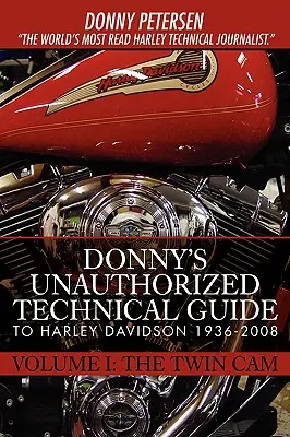 Donny's Unauthorized Technical Guide to Harley Davidson 1936-2008: I. kötet: A Twin Cam - Donny's Unauthorized Technical Guide to Harley Davidson 1936-2008: Volume I: The Twin Cam