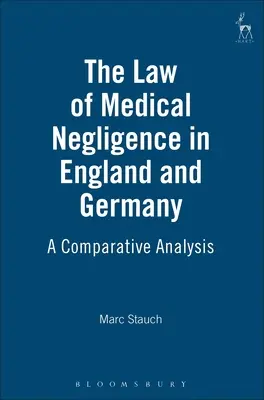 Az orvosi gondatlanság joga Angliában és Németországban: Összehasonlító elemzés - The Law of Medical Negligence in England and Germany: A Comparative Analysis