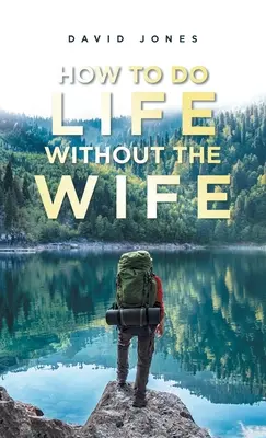 Hogyan csináljuk az életet a feleség nélkül - How to Do Life Without the Wife