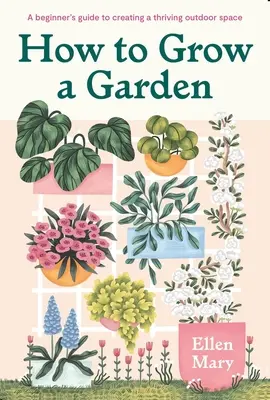 Hogyan termesszünk kertet: A kezdő útmutató a virágzó kültéri tér kialakításához - How to Grow a Garden: A Beginner's Guide to Creating a Thriving Outdoor Space