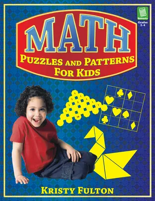Matematikai rejtvények és minták gyerekeknek: 2-4. osztályosok - Math Puzzles and Patterns for Kids: Grades 2-4