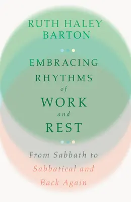 A munka és a pihenés ritmusainak elfogadása: A szombattól a szombati szabadságig és vissza - Embracing Rhythms of Work and Rest: From Sabbath to Sabbatical and Back Again