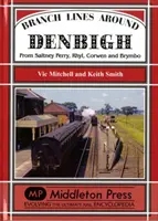 Denbigh körüli mellékvonalak - Saltney Ferry, Rhyl, Corwen és Brymbo felől - Branch Lines Around Denbigh - From Saltney Ferry, Rhyl, Corwen and Brymbo