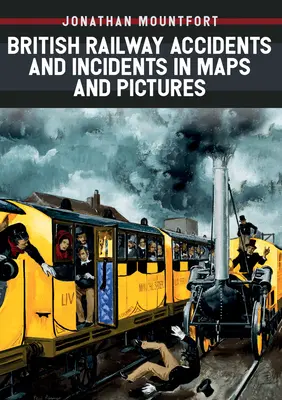 Brit vasúti balesetek és balesetek térképeken és képekben - British Railway Accidents and Incidents in Maps and Pictures