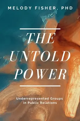 Az el nem mondott hatalom: Alulreprezentált csoportok a közkapcsolatokban - The Untold Power: Underrepresented Groups in Public Relations