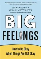 Nagy érzések - Hogyan legyünk rendben, amikor a dolgok nincsenek rendben? - Big Feelings - How to Be Okay When Things Are Not Okay