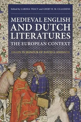 Középkori angol és holland irodalmak: Az európai kontextus: Johnson tiszteletére írt esszék: Essays in Honour of David F. Johnson - Medieval English and Dutch Literatures: The European Context: Essays in Honour of David F. Johnson