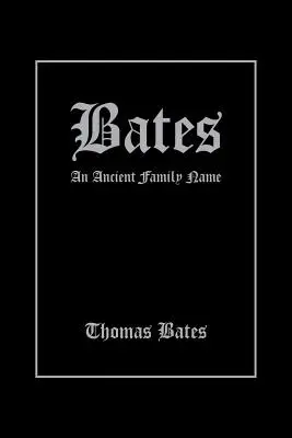 Bates: Bates: Egy ősi családnév - Bates: An Ancient Family Name