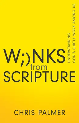 Kacsintások a Szentírásból: Isten finom munkájának megértése közöttünk - Winks from Scripture: Understanding God's Subtle Work Among Us