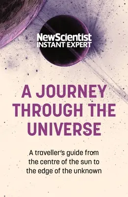 Utazás az Univerzumon keresztül: A Traveler's Guide from the Center of the Sun to the Edge of the Unknown (Útikalauz a Nap középpontjától az ismeretlen határáig) - A Journey Through the Universe: A Traveler's Guide from the Center of the Sun to the Edge of the Unknown