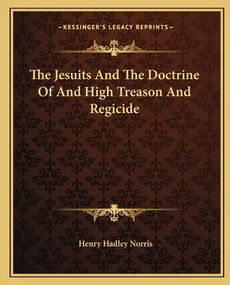 A jezsuiták, a hazaárulás és a nemzetgyilkosság tanítása - The Jesuits and the Doctrine of and High Treason and Regicide