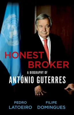 Becsületes bróker: Antnio Guterres életrajza - Honest Broker: A Biography of Antnio Guterres