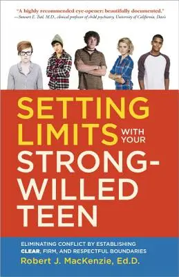 Határok szabása az erős akaratú tinédzsereddel: Konfliktusok megszüntetése világos, határozott és tiszteletteljes határok felállításával - Setting Limits with Your Strong-Willed Teen: Eliminating Conflict by Establishing Clear, Firm, and Respectful Boundaries