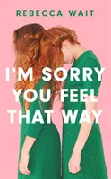 Sajnálom, hogy így érzel - I'm Sorry You Feel That Way