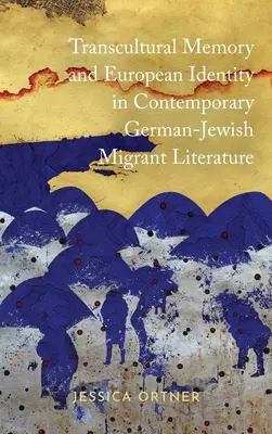Transzkulturális emlékezet és európai identitás a kortárs német-zsidó migráns irodalomban - Transcultural Memory and European Identity in Contemporary German-Jewish Migrant Literature