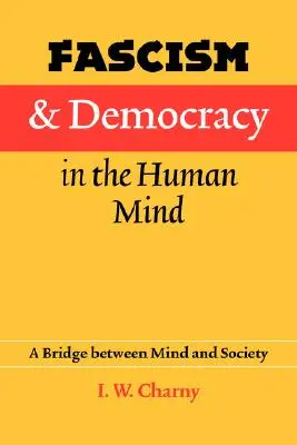 Fasizmus és demokrácia az emberi elmében: Híd az elme és a társadalom között - Fascism and Democracy in the Human Mind: A Bridge Between Mind and Society