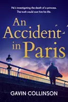 Baleset Párizsban - A lenyűgöző új összeesküvéses thriller, amit nem fogsz tudni letenni - Accident in Paris - The stunning new conspiracy thriller you won't be able to put down