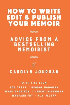 Hogyan írd, szerkeszd és publikáld az emlékirataidat: Egy bestselleríró memoáríró tanácsai - How to Write, Edit, and Publish Your Memoir: Advice from a Best-Selling Memoirist