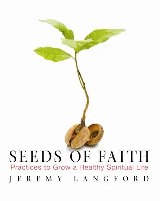 A hit magjai: Gyakorlatok az egészséges lelki élet fejlesztéséhez - Seeds of Faith: Practices to Grow a Healthy Spiritual Life