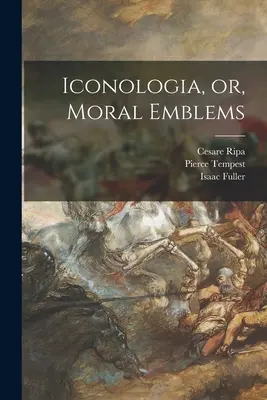 Iconologia, avagy erkölcsi jelképek - Iconologia, or, Moral Emblems