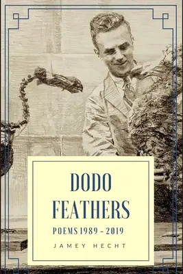 Dodó tollak: Versek 1989-2019 - Dodo Feathers: Poems 1989-2019