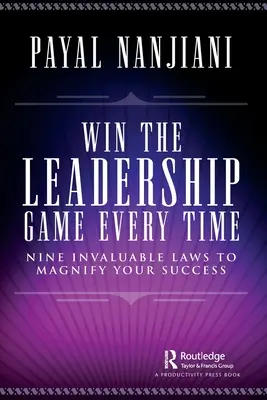 Nyerje meg a vezetői játékot minden alkalommal: Kilenc felbecsülhetetlen törvény a sikerének felnagyításához - Win the Leadership Game Every Time: Nine Invaluable Laws to Magnify Your Success