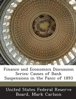 Pénzügyi és közgazdasági vitasorozat: A bankok felfüggesztésének okai az 1893-as pánikban - Finance and Economics Discussion Series: Causes of Bank Suspensions in the Panic of 1893