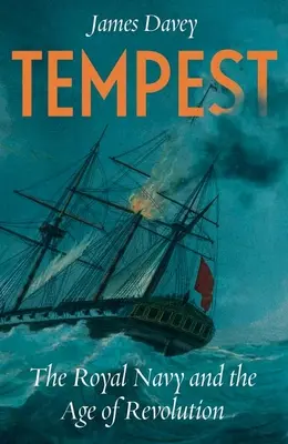 Vihar: A királyi haditengerészet és a forradalmak kora - Tempest: The Royal Navy and the Age of Revolutions