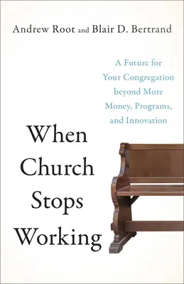 Amikor az egyház már nem működik: A gyülekezet jövője a több pénzen, programokon és innováción túl - When Church Stops Working: A Future for Your Congregation Beyond More Money, Programs, and Innovation