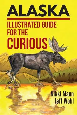 Alaszka: Illusztrált útikalauz a kíváncsiaknak - Alaska: Illustrated Guide for the Curious