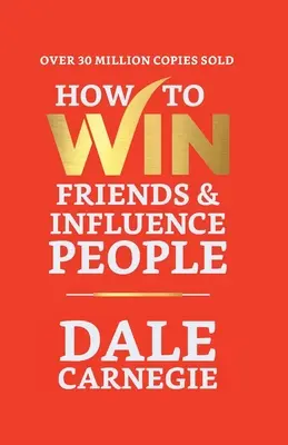 Hogyan nyerjünk barátokat és befolyásoljuk az embereket - How to Win Friends and Influence People