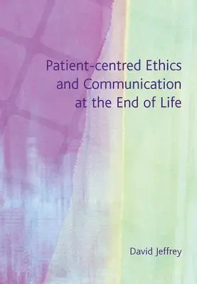 Betegközpontú etika és kommunikáció az élet végén - Patient-Centred Ethics and Communication at the End of Life