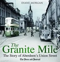 Granite Mile - Az aberdeeni Union Street története - Granite Mile - The Story of Aberdeen's Union Street