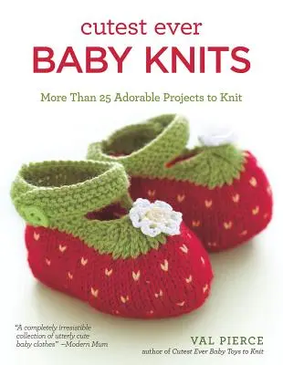 Legaranyosabb baba kötések: Több mint 25 imádnivaló projektek kötni - Cutest Ever Baby Knits: More Than 25 Adorable Projects to Knit