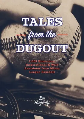 Mesék a kispadról: 1,001 humoros, inspiráló és vad anekdota a kisebb ligás baseballból - Tales from the Dugout: 1,001 Humorous, Inspirational and Wild Anecdotes from Minor League Baseball