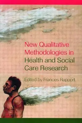 Új kvalitatív módszertanok az egészségügyi és szociális ellátás kutatásában - New Qualitative Methodologies in Health and Social Care Research