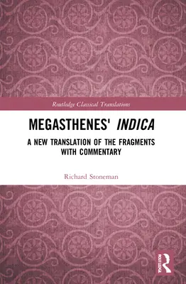 Megasthenes' Indica: A töredékek új fordítása kommentárral - Megasthenes' Indica: A New Translation of the Fragments with Commentary