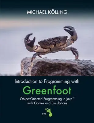 Bevezetés a programozásba a Greenfoot segítségével: Objektumorientált programozás Java nyelven játékokkal és szimulációkkal - Introduction to Programming with Greenfoot: Object-Oriented Programming in Java with Games and Simulations